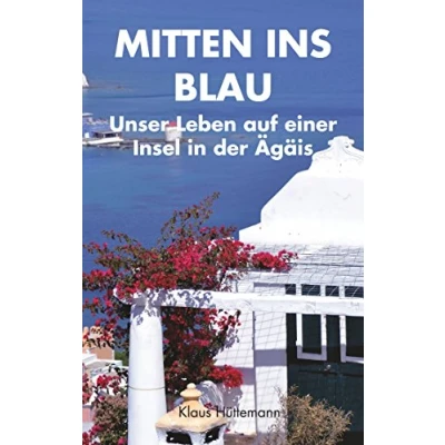 Abbildung von Mitten ins Blau: Unser Leben auf einer Insel in der Ägäis