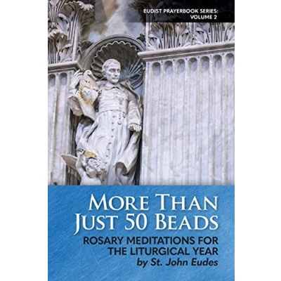 Abbildung von More Than Just 50 Beads: Rosary Meditations for the Liturgical Year by St. John Eudes (Eudist Prayerbook Series, Band 2)
