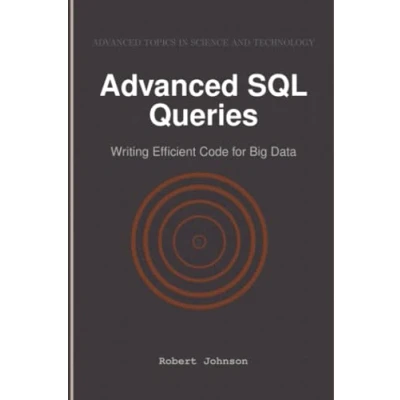 Abbildung von Advanced SQL Queries: Writing Efficient Code for Big Data