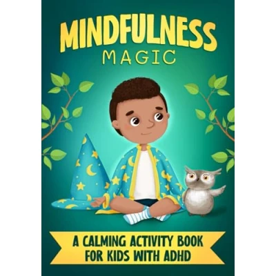 Abbildung von Mindfulness Magic: A Calming Activity Book for Kids with ADHD: Engaging exercises to help children focus, stay calm and understand their emotions