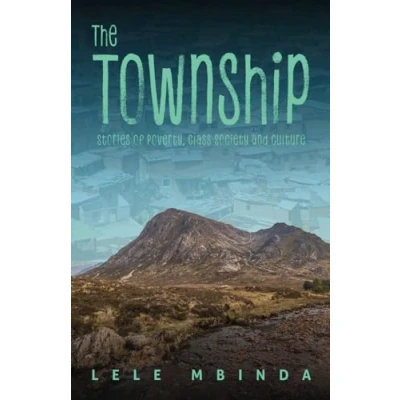 Abbildung von The Township: Stories of Poverty, Class Society and Culture
