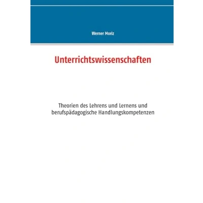 Abbildung von Unterrichtswissenschaften: Theorien des Lehrens und Lernens berufspädagogische Handlungskompetenzen