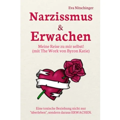 Abbildung von Narzissmus &amp; ERWACHEN! Meine Reise zu mir selbst!: Eine toxische Beziehung nicht nur &quot;überleben&quot;, sondern daraus