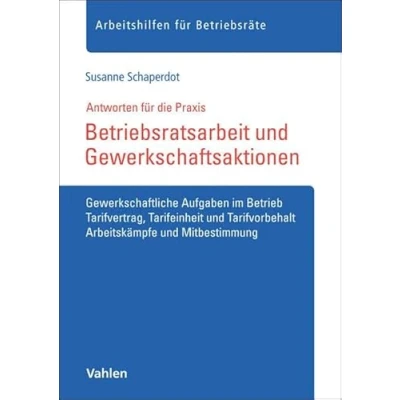 Abbildung von Betriebsratsarbeit und Gewerkschaftsaktionen: Gewerkschaftliche Aufgaben im Betrieb, Tarifvertrag, Tarifeinheit Tarifvorbehalt, Arbeitskämpfe Mitbestimmung (Arbeitshilfen für Betriebsräte)