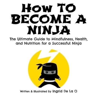Abbildung von How to Become a Ninja: The Ultimate Guide Mindfulness, Health, and Nutrition for Successful Ninja
