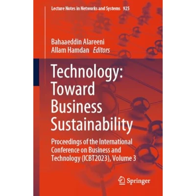 Abbildung von Technology: Toward Business Sustainability: Proceedings of the International Conference on and Technology (ICBT2023), Volume 3 (Lecture Notes in Networks Systems, 925, Band 3)
