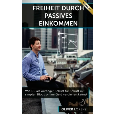 Abbildung von Freiheit Durch Passives Einkommen: Wie Du als Anfänger Schritt für mit simplen Blogs online Geld verdienen kannst