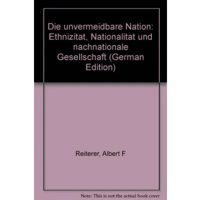 Abbildung von Die unvermeidbare Nation: Ethnizität, Nationalität und nachnationale Gesellschaft
