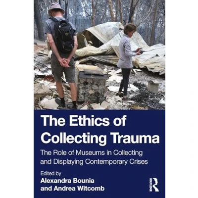 Abbildung von The Ethics of Collecting Trauma: Role Museums in and Displaying Contemporary Crises