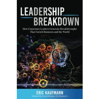 Abbildung von Leadership Breakdown: How Conscious Leaders Generate Breakthroughs that Enrich Business and the World