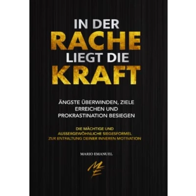 Abbildung von In der Rache liegt die Kraft: Ängste überwinden, Ziele erreichen, Prokrastination besiegen