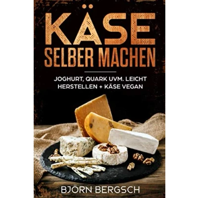 Abbildung von Käse selber machen: Joghurt, Quark uvm. leicht herstellen und Vegan