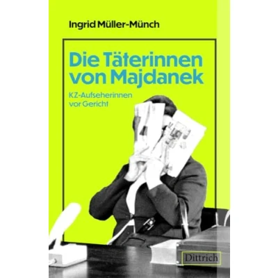 Abbildung von Die Täterinnen von Majdanek: KZ Aufseherinnen vor Gericht