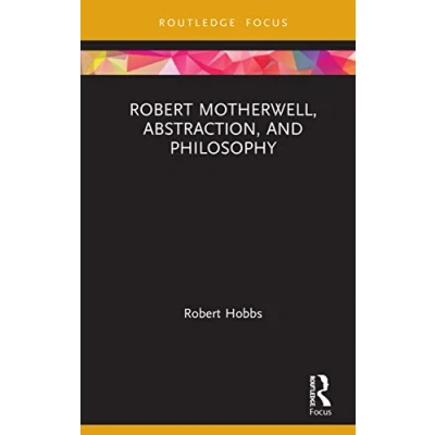 Abbildung von Robert Motherwell, Abstraction, and Philosophy (Routledge Focus on Art History Visual Studies, 5, Band 5)