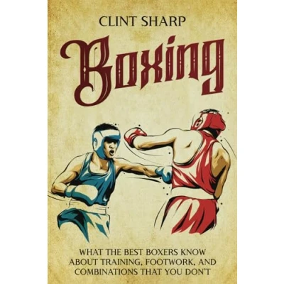 Abbildung von Boxing: What the Best Boxers Know about Training, Footwork, and Combinations That You Don’t (Mix Martial Arts)