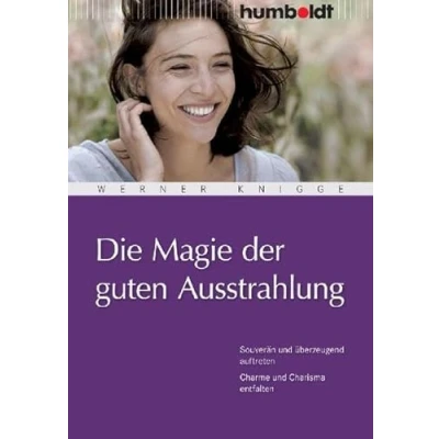 Abbildung von Die Magie der guten Ausstrahlung: Souverän und überzeugend auftreten. Charme Charisma entfalten (humboldt Psychologie &amp; Lebensgestaltung)