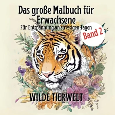 Abbildung von Das große Malbuch Für Erwachsene Entspannung an stressigen Tagen Wilde TIERWELT: Tauche ein in die beruhigende Tierwelt und lass den Stress des Alltags hinter dir.