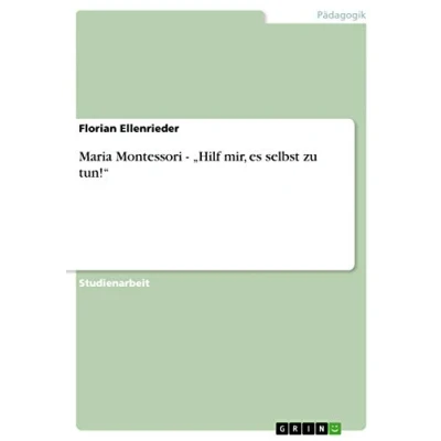 Abbildung von Maria Montessori ¿Hilf mir, es selbst zu tun!¿
