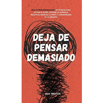 Abbildung von Deja de pensar demasiado: 23 técnicas para aliviar el estrés, detener las espirales negativas, despejar la mente y concentrarse en presente