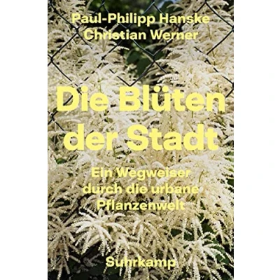 Abbildung von die Blüten der Stadt: Ein Wegweiser durch urbane Pflanzenwelt (suhrkamp taschenbuch)