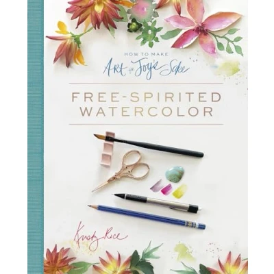 Abbildung von How to Make Art for Joy&#039;s Sake: Free Spirited Watercolor