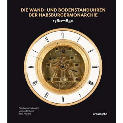 Abbildung von Die Wand und Bodenstanduhren der Habsburgermonarchie: 17801850