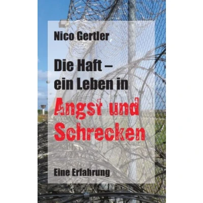 Abbildung von Die Haft ein Leben in Angst und Schrecken: Eine Erfahrung