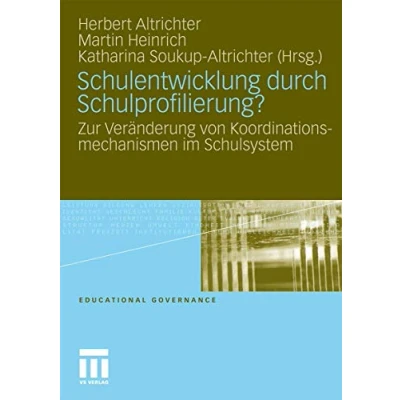 Abbildung von Schulentwicklung Durch Schulprofilierung?: Zur Veränderung von Koordinationsmechanismen im Schulsystem (Educational Governance) (German Edition) Governance, 8, Band 8)