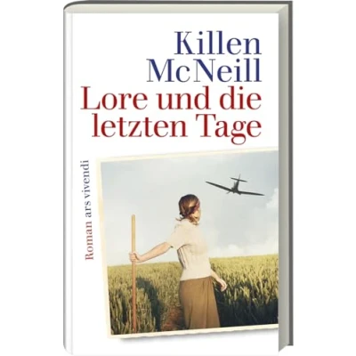 Abbildung von Lore und die letzten Tage: Roman Killen McNeills packendes Epos über eine junge Frau in den Wirren der Tage des Zweiten Weltkriegs. Liebe, Verrat auf Suche nach Wahrheit.