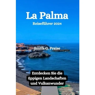 Abbildung von La Palma Reiseführer 2024: Entdecken Sie die üppigen Landschaften und Vulkanwunder