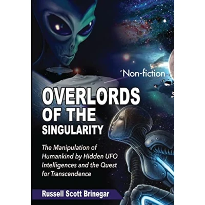 Abbildung von Overlords of the Singularity: Manipulation Humankind by Hidden UFO Intelligences and Quest for Transcendence