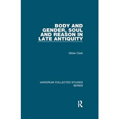 Abbildung von Body and Gender, Soul Reason in Late Antiquity (Variorum Collected Studies)
