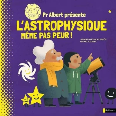 Abbildung von Pr Albert présente L&#039;astrophysique, même pas peur !