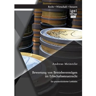 Abbildung von Bewertung von Betriebsvermögen im Erbschaftssteuerrecht: Ein praxisorientierter Leitfaden