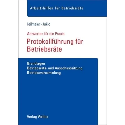 Abbildung von Protokollführung für Betriebsräte: Grundlagen, Betriebs und Ausschusssitzung, Betriebsversammlung (Arbeitshilfen Betriebsräte)