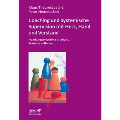 Abbildung von Coaching und Systemische Supervision mit Herz, Hand Verstand (Leben Lernen, Bd. 225): Handlungsorientiert arbeiten, Systeme aufbauen