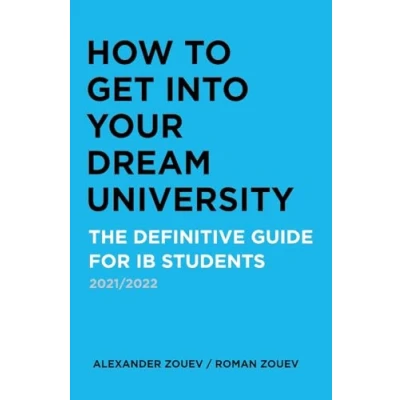 Abbildung von HOW TO GET INTO YOUR DREAM UNIVERSITY: THE DEFINITIVE GUIDE FOR IB STUDENTS