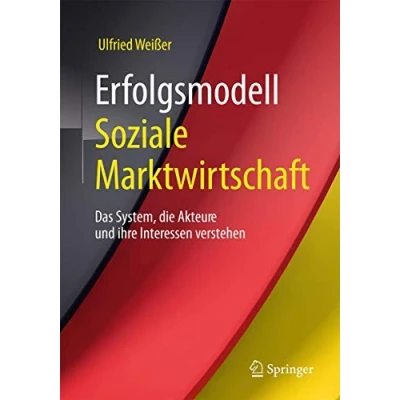 Abbildung von Erfolgsmodell Soziale Marktwirtschaft: Das System, die Akteure und ihre Interessen verstehen