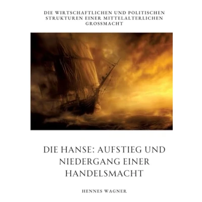 Abbildung von Die Hanse: Aufstieg und Niedergang einer Handelsmacht: wirtschaftlichen politischen Strukturen mittelalterlichen Großmacht