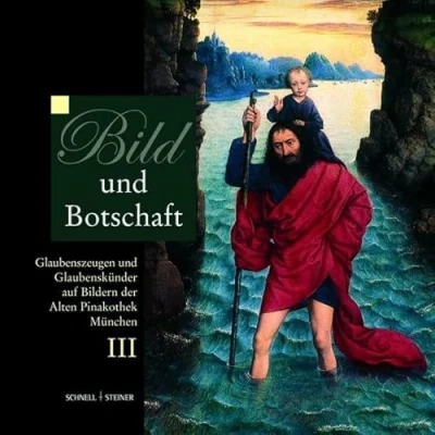 Abbildung von Bild und Botschaft III: Glaubenszeugen Glaubenskünder auf Bildern der Alten Pinakothek München