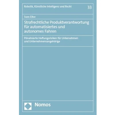 Abbildung von Strafrechtliche Produktverantwortung für automatisiertes und autonomes Fahren: Pönalisierte Haftungsrisiken Unternehmen Unternehmensangehörige (Robotik, Künstliche Intelligenz Recht)