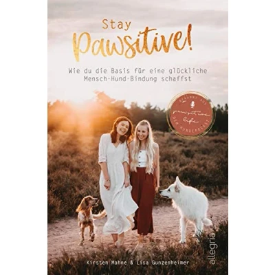 Abbildung von Stay Pawsitive!: Wie du die Basis für eine glückliche Mensch Hund Bindung schaffst Ein ganzheitlicher Ratgeber und
