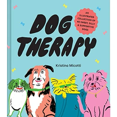 Abbildung von Dog Therapy: An Illustrated Collection of 40 Sweet, Silly, and Supportive Dogs