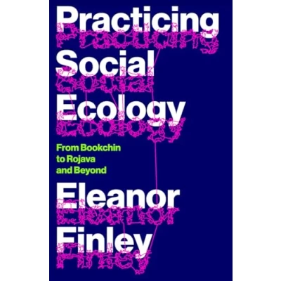 Abbildung von Practicing Social Ecology: From Bookchin to Rojava and Beyond (Fireworks)