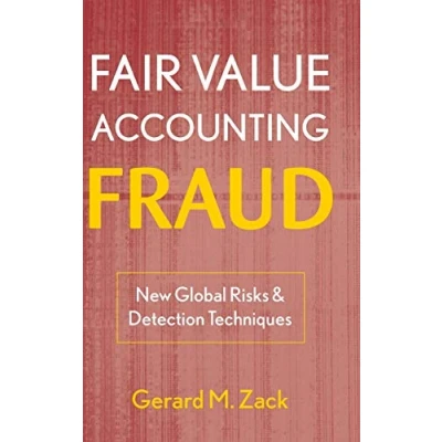 Abbildung von Fair Value Accounting Fraud: New Global Risks and Detection Techniques