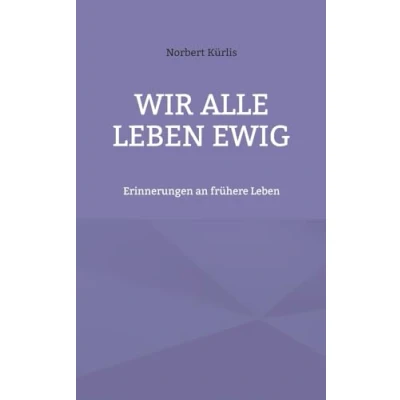 Abbildung von Wir alle Leben ewig: Erinnerungen an frühere