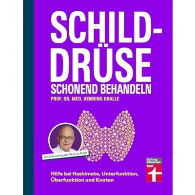 Abbildung von Schilddrüse schonend behandeln: Hilfe bei Hashimoto, Unterfunktion, Überfunktion und Knoten