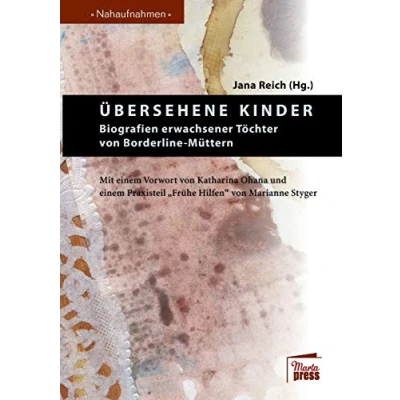 Abbildung von Übersehene Kinder: Biografien erwachsener Töchter von Borderline Müttern (Nahaufnahmen: Biografische Reihe)