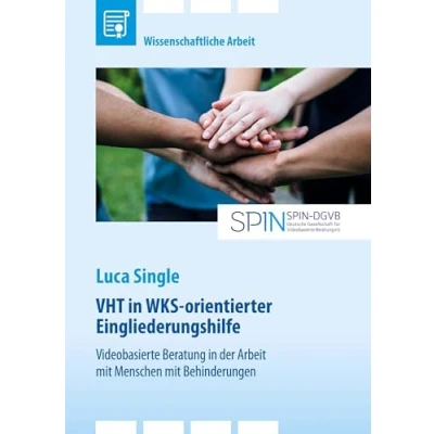 Abbildung von Video Home Training (VHT) in WKS orientierter Eingliederungshilfe: Videobasierte Beratung der Arbeit mit Menschen Behinderungen