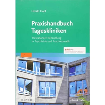 Abbildung von Praxishandbuch Tageskliniken: Teilstationäre Behandlung in Psychiatrie und Psychosomatik